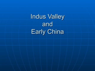 Indus Valley and Early China 