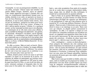 La fabrication de l'information                                                                    Du monde et de ses habitants

 l'estampille. Le test est pratiquement infaillible. La cité   back », sans cette acceptation d'une partie de la popula-
 est calme, assoupie. Chacun vaque sans tumulte à ses          tion de se couler dans sa propre représentation média-
 petites affaires lorsque, attention, arrive un reporter.      tique, jusque dans ses détails les plus techniques, le
 Cette simple apparition provoque à l'instant chez cer-        monde de la communication ne pourrait subsister.
 tains un comportement spécialement formaté pour les               Dans le Nord, où un quartier HLM défraye régulière-
 médias, destinés à eux seuls, un spectacle sur mesure à       ment la chronique, un jeune homme est même devenu
 base de bras d'honneur, grimaces, propos diversement          l'interlocuteur privilégié des reporters qui débarquent.
 désabusés, le tout en deux minutes trente chrono. Avec        Il sait parfaitement le sujet qu'il faut proposer pour le
 un peu de malchance, quelqu'un ira même pour l'occa-          journal de TF1 et celui que préférera l'émission « Envoyé
 sion jusqu'à mettre le feu à une voiture. «Comme à la         spécial ». Parmi ses amis, il sélectionne ceux qui convien-
télé », précise parfois un gosse. À Reims, il y a quelques     dront le mieux à un reportage ou un autre. Rares sont
années, un bus municipal eut droit aussi à son allumette.      ceux qui refusent. La plupart parlent couramment le
Le commissaire de la ville était connu pour afficher le        «journaliste». En effet, si le reporter a intégré (et c'est
style « je-préfère-le-dialogue-à-la-répression». Aux gamins,   son métier) les contraintes techniques qui encadrent son
il a demandé: «Pourquoi?» «La haine», ont-ils répondu,         travail, ces impératifs sont également entrés dans la tête
sans hésiter. Le commissaire a été surpris lorsqu'il a fini
                                                               de ceux qu'ils interviewent. Ils font souvent partie inté-
par comprendre que ce n'était pas de la leur propre dont
                                                               grante des entretiens: «Combien de place aurez-vous
ils parlaient, mais de sa représentation cinématographique.
                                                               pour le sujet ? » « Qu'est ce que vous allez couper ? »
Mais si, La Haine, le film de Mathieu Kassowitz : ils vou-
laient faire pareil.                                               Cette « médiagénie » - comme on dirait photogénie -
                                                               d'une catégorie des habitants des cités explique pour
    En effet, ça tourne. Mais en rond, en boucle. Décro-       partie l'importance du traitement de ces quartiers dans la
 chées de la réalité qui les a fondées, les images diffusées   presse : sans les jeunes-des-banlieues, les cités seraient
par les médias sont devenues la référence. Les acteurs         des mouroirs, dont nul ne viendrait aujourd'hui rompre
du réel vont à leur tour essayer de se conformer à ces         l'isolement et l'exclusion. Contrecoup d'une médiatisa-
figures, devenues plus vraies que leur vie.                    tion à un sens, pour tout Français aujourd'hui, banlieue
    Ailleurs, d'autres jeunes savent eux aussi ce qu'il faut   est synonyme de jeunes gens sans emploi, généralement
répondre à la dame ou au monsieur de la presse. Les            d'origine étrangère.
centaines de milliers de participants aux Journées mon-            Mais il arrive aussi que la réalité se rebelle, certes rare-
diales de la Jeunesse, organisées en 1997 pour la venue        ment, contre le modèle que lui proposent les médias. Le
du pape Jean-Paul Il à Paris, se sont révélé des bêtes de      phénomène s'est sans doute accéléré depuis que beau-
scène, entamant cantiques et baignades dans les fon-           coup de catégories socioprofessionnelles renâclent à
taines pour le bon plaisir des caméras. Sans ce «feed-         se fédérer ou à élire des représentants dans le cadre des

24                                                                                                                           25
 