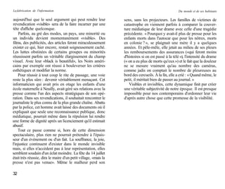 La fabrication de l'information                                                                      Du monde et de ses habitants

aujourd'hui que le seul argument qui peut rendre leur            sens, sans les projecteurs. Les familles de victimes de
revendication «visible» sera de la faire incarner par une        catastrophe en viennent parfois à comparer la couver-
tête d'affiche quelconque.                                       ture médiatique de leur drame avec celle d'une tragédie
     Parfois, au gré des modes, un pays, une minorité ou         précédente. « Pourquoi y avait-il plus de presse pour les
un individu devient momentanément «visible». Des                 enfants morts dans l'autocar que pour les nôtres, morts
films, des publicités, des articles feront miraculeusement       en colonie ? », se plaignait une mère il y a quelques
exister ce qui, hier encore, restait soigneusement caché.        années. Et pêle-mêle, elle jetait au milieu de ses pleurs
Les luttes obstinées de certains groupes ou minorités            les remboursements des assurances («qui feront moins
réussissent parfois un véritable élargissement du champ          d'histoires si on est passé à la télé »), l'intensité du drame
visuel. Avec leur «black is beautiful», les Noirs améri-         (« on a eu plus de morts qu'eux ») et le fait que la douleur
cains par exemple ont réussi à bouleverser les critères          ne se mesure vraiment qu'au nombre des caméras,
esthétiques et modifier la norme.                                comme jadis on comptait le nombre de pleureuses au
    Pour réussir à tout coup le rite de passage, une voie        bord des cercueils. À la fin, elle a crié : « Quand même, le
reste la plus sûre : devenir véritablement menaçant. Cet         petit, il méritait bien de passer au journal. »
informaticien qui avait pris en otage les enfants d'une             Visibles et invisibles, cette dynamique finit par créer
école maternelle à Neuilly, avait géré ses relations avec la     une véritable subjectivité de notre époque. Il est presque
presse comme l'un des aspects stratégiques de son opé-           impossible pour nos contemporains d'ordonner leur vie
ration. Dans ses revendications, il souhaitait rencontrer le     d'après autre chose que cette promesse de la visibilité.
journaliste le plus connu de la plus grande chaîne. Abattu
par la police, cet homme avait laissé des documents où il
expliquait que seule une reconnaissance publique, donc
médiatique, pourrait même dans la répulsion lui rendre
une forme de dignité après un licenciement qu'il estimait
abusif.
    Tout ce passe comme si, hors de cette dimension
spectaculaire, plus rien ne pourrait prétendre à l'épais-
seur d'un événement ou d'un fait. La souffrance, la joie,
l'injustice continuent d'exister dans le monde invisible
mais, si elles n'accèdent pas à leur représentation, elles
semblent soudain d'un éclat moindre. La fête du 14 juillet
était très réussie, dira le maire d'un petit village, «mais la
presse n'est pas venue». Même le malheur perd son

32
 