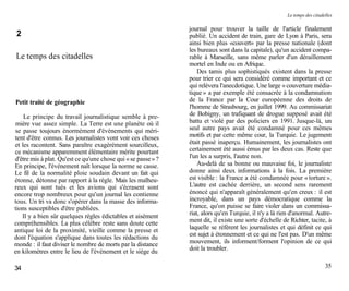 Le temps des citadelles

                                                               journal pour trouver la taille de l'article finalement
 2                                                             publié. Un accident de train, gare de Lyon à Paris, sera
                                                               ainsi bien plus «couvert» par la presse nationale (dont
                                                               les bureaux sont dans la capitale), qu'un accident compa-
Le temps des citadelles                                        rable à Marseille, sans même parler d'un déraillement
                                                               mortel en Inde ou en Afrique.
                                                                   Des tamis plus sophistiqués existent dans la presse
                                                               pour trier ce qui sera considéré comme important et ce
                                                               qui relèvera l'anecdotique. Une large « couverture média-
                                                               tique » a par exemple été consacrée à la condamnation
Petit traité de géographie                                     de la France par la Cour européenne des droits de
                                                               l'homme de Strasbourg, en juillet 1999. Au commissariat
    Le principe du travail journalistique semble à pre-        de Bobigny, un trafiquant de drogue supposé avait été
mière vue assez simple. La Terre est une planète où il         battu et violé par des policiers en 1991. Jusque-là, un
se passe toujours énormément d'événements qui méri-            seul autre pays avait été condamné pour ces mêmes
tent d'être connus. Les journalistes vont voir ces choses      motifs et par cette même cour, la Turquie. Le jugement
et les racontent. Sans paraître exagérément sourcilleux,       était passé inaperçu. Humainement, les journalistes ont
ce mécanisme apparemment élémentaire mérite pourtant           certainement été aussi émus par les deux cas. Reste que
d'être mis à plat. Qu'est ce qu'une chose qui « se passe » ?   l'un les a surpris, l'autre non.
En principe, l'événement naît lorsque la norme se casse.           Au-delà de sa bonne ou mauvaise foi, le journaliste
Le fil de la normalité ploie soudain devant un fait qui        donne ainsi deux informations à la fois. La première
étonne, détonne par rapport à la règle. Mais les malheu-       est visible : la France a été condamnée pour « torture ».
reux qui sont tués et les avions qui s'écrasent sont           L'autre est cachée derrière, un second sens rarement
encore trop nombreux pour qu'un journal les contienne          énoncé qui n'apparaît généralement qu'en creux : il est
tous. Un tri va donc s'opérer dans la masse des informa-       incroyable, dans un pays démocratique comme la
tions susceptibles d'être publiées.                            France, qu'on puisse se faire violer dans un commissa-
   Il y a bien sûr quelques règles édictables et aisément      riat, alors qu'en Turquie, il n'y a là rien d'anormal. Autre-
compréhensibles. La plus célèbre reste sans doute cette        ment dit, il existe une sorte d'échelle de Richter, tacite, à
antique loi de la proximité, vieille comme la presse et        laquelle se réfèrent les journalistes et qui définit ce qui
dont l'équation s'applique dans toutes les rédactions du       est sujet à étonnement et ce qui ne l'est pas. D'un même
monde : il faut diviser le nombre de morts par la distance     mouvement, ils informent/forment l'opinion de ce qui
en kilomètres entre le lieu de l'événement et le siège du      doit la troubler.


34                                                                                                                          35
 
