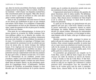 La fabrication de l'information                                                                           Le temps des citadelles

 qui, dans les travées encombrées d'un bazar, recueillerait     montre que le système de protection sociale reste une
 soigneusement les étiquettes. Puis en sortant, il dirait en    des institutions les plus sacrées du pays ».
 les montrant : voilà le bazar. Les étiquettes existent bien,       L'engouement actuel pour la relecture des gazettes du
 font concrètement partie du magasin. Mais elles devien-        passé fonctionne selon le même modèle. Par définition,
 nent un leurre à partir du moment où elles sont dési-          les événements des années précédentes nous sont déjà
gnées comme représentant le magasin.                            connus. Mais chacun trouve révélateur de l'état d'esprit
    Dans le réel, le journaliste veut ainsi trouver la chose    et de la culture de l'époque la façon dont la presse
ou les choses qui symbolisent un pays ou une situation          d'alors les présentait.
tout entière. Par là même, il se condamne à l'impossible.           Ce petit jeu de décodage est généralement très peu
La représentation est bien un des éléments du multiple,         apprécié par ceux qui y sont livrés. Quand à son tour,
mais, à partir du moment où elle est prise pour le monde,       la presse américaine ou japonaise soumet au même
elle devient une illusion.                                      décryptage les médias français, ces derniers hurlent
    D'un point de vue anthropologique, la lecture de la         devant ces miroirs tendus, dénonçant les malentendus
presse permet en revanche de vérifier comment l'opi-            ou la gallophobie. La croyance, ce n'est jamais la nôtre,
nion publique adhère ou se détache des mythes cen-              mais toujours celle de l'autre, celui qui vit ailleurs ou qui
traux de la société. Les médias eux-mêmes connaissent           vivait avant.
par cœur cette fonction. Ils sont d'ailleurs les premiers à         Dernière question, simple: pourquoi la presse ne
en jouer. Un journaliste en reportage à l'étranger man-         parle-t-elle pas de certains sujets ? En dehors de cas par-
quera rarement de commencer un de ses articles par une          ticuliers, d'une censure toujours possible, la norme (qui
revue de presse plus ou moins ironique des médias               est ce à quoi nous nous attachons ici) touche à une nou-
locaux. Il ne s'agit pas du tout pour lui de recenser les       velle loi du monde de la communication. Elle est très
informations recueillies par ses confrères sur place. Au        simple. La presse parle de ce dont le public parle. Et le
contraire. L'envoyé spécial va s'efforcer de relever ce qui     public parle de ce dont la presse parle.
justement n'est pas explicitement écrit dans les journaux           Un journaliste qui proposerait une enquête sur le
du pays qu'il visite, ce fameux second sens. Il va s'éton-      Costa Rica, court en effet de hauts risques de se faire
ner de l'étonnement de ses confrères, pointer leurs             envoyer son ordre de mission au travers du bureau.
croyances, mettre à jour leur propre taxinomie cachée.          « Tout le monde se fout du Costa Rica.» Il faut bien
Lorsqu'une infirmière cupide a commis une série d'assas-        reconnaître que c'est vrai. Le reporter se trouve soudain
sinats dans un hospice danois, un des principaux quoti-         ravalé au rang de ces impolis qui s'obstinent à vouloir
diens de Copenhague titrait: «L'holocauste». Derrière           ponctuer leurs conversations avec des nouvelles de
l'outrance de l'émotion, un journaliste étranger va ainsi       tantes ou de voisins qu'ils sont les seuls à connaître.
décoder que «le bouleversement de la presse danoise             Autour d'eux, chacun bâille, n'a de cesse de les faire

38                                                                                                                           39
 