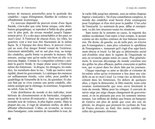 La fabrication de l'information                                                                          le temps des citadelles

termes de menaces potentielles pour la quiétude des            la vache folle jusqu'aux attentats, sous un même chapeau
citadelles - vague d'émigration, flambée de violence ou        baptisé « insécurité ». Né d'une constellation complexe, le
effondrement économique.                                       monde des citadelles avait besoin d'une cosmogonie
    Ce nouveau dispositif du pouvoir existe d'une façon        pour l'expliquer et d'un récit pour la justifier. C'est celui
fractale, c'est-à-dire que cette forme unique, cette distri-   de l'insécurité. Le sentiment de peur, diffus et omnipré-
bution géographique, se reproduit à l'infini du plus grand     sent, va dès lors structurer toutes les situations.
vers le plus petit, du niveau mondial jusqu'à l'appar-             Sans tenter de le remettre en cause, la majorité des
tement privé. Il y a des pays intouchables et des pays no      médias occidentaux l'ont repris à leur compte, le posant
man's land. À l'intérieur de chacun d'eux, les villes, les     comme un des mythes centraux de leur fameuse taxino-
quartiers vont à leur tour être fractionnés de la même         mie. De droite, de gauche, ou de nulle part, on n'écrira
façon. Si, à l'époque des deux blocs, le pouvoir s'exer-       pas l'« immigration », mais plus volontiers le «problème
çait au nom d'un danger frontal venant de l'extérieur,         de l'immigration », instaurant qu'il s'agit d'un sujet forcé-
clairement identifiable, nul ne sait plus trop, au temps       ment obscur et lourd. Le fait que ce phénomène social
des citadelles, quelle forme va prendre la menace. Elle        soit d'emblée situé dans le registre de l'inquiétude ne
entoure, assiège sans qu'on sache très bien où elle va à       sera en revanche jamais remis en cause. Plus générale-
nouveau frapper. Comme la « cinquième colonne » pen-           ment, le nouveau découpage du monde constitue une
dant la guerre froide, le risque plane aussi à l'intérieur     des grilles les plus efficaces, parfois consciente et parfois
même des forteresses : la drogue, les étrangers, les mala-     non, qui va peser dans les choix faits par les journaux.
dies, les mendiants dans la rue... Voilà qui motive notre          Chaque reportage va ainsi se décider et s'orienter de
rigidité, disent les gouvernants. Le catalogue des menaces     lui-même selon qu'un événement a lieu dans une cita-
est suffisamment étendu, voire infini, pour justifier le       delle ou un no man's land. La «vraie vie» se déroule for-
quadrillage de l'ensemble de la vie, du quotidien. Et cha-     cément dans les forteresses. En dehors de quelques
cun finit par se vivre comme une petite citadelle, elle-       abus, y règne la démocratie, le libre marché, toute cette
même assiégée par le chômage, la nourriture, l'exposition      ossature institutionnelle que nous envie forcément le
au soleil, l'eau ou l'air.                                     reste du monde. Même pour les critiquer, il convient de
    Cette distribution du monde et des individus, toute        suivre siège par siège chaque changement de gouverne-
hérissée de cloisonnements et de barricades, s'organise        ment, et on ne plaisante pas avec les sommets interna-
autour de la notion d'« insécurité ». Ainsi sera qualifié le   tionaux. Les millions de dollars que brasse un banquier
moindre acte de violence, la plus légère crainte. Dans la      de Genève ont plus de poids que ceux des rois du
plupart des cas, il s'agit de situations réelles, de défis à   pétrole, les drogues que prennent les cyclistes du Tour
affronter effectivement. L'abus, en revanche, se trouve        de France doivent, au fond, être moins terribles que
dans l'amalgame, cette manière de rassembler le tout, de       celles des gymnastes chinoises.

44                                                                                                                          45
 