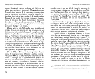 La fabrication de l'information                                                                           L'idéologie de la communication


 grande démocratie comme les États-Unis fait livrer des           sans hormones » sur son bifteck. Dans les journaux, la
 pizzas à ses condamnés à mort puis diffuse des images de         «transparence» est devenue une appellation contrôlée,
 leur exécution, au nom de la transparence, nous restons          qui s'applique aussi bien aux élections, à un régime, à
 dans le registre du supportable. Lorsqu'un banquier bri-         une gestion, à une décision, au seuil de pollution, à la
 tannique s'enrichit par la corruption, il devient à son tour     nourriture. Au hasard d'une journée de juillet 1999,
 l'image du mal social. On trouvera bien moins condam-            le mot a été prononcé... dix-huit fois sur les ondes de
 nable, à l'inverse, des diktats économiques clairement           France-Inter.
 énoncés lors d'une conférence de presse du FMI, puis                Contrairement à ce que pensent volontiers les plus
publiés en rapport, qui vont pourtant condamner la                nostalgiques d'entre nous, cette idéologie de la transpa-
population d'un pays à la misère.                                 rence n'est pas issue d'une génération spontanée. Elle
     Chaque citoyen est d'ailleurs lui aussi cordialement         est le lent aboutissement d'un courant de pensée, un
invité à donner son opinion dans des sondages ou des              chemin tracé pierre à pierre, marqué par les philosophes
émissions ou, mieux, à révéler ce qu'il a au plus profond         des Lumières, la pensée rationaliste ou utilitariste 3.
de lui-même, l'authentique, le caché. «L'important c'est de          Contemporain de la Révolution française, le Britan-
dire, de s'exprimer. » Nous serions tous des individus iso-       nique Jeremy Bentham avait imaginé une prison idéale,
lés les uns des autres, avec des trésors en souffrance, qui       qu'évoque Michel Foucault dans Surveiller et punirA. Ce
ne demandent qu'à être communiqués, pour le plus grand            philosophe avait imaginé un centre de détention modèle,
bien de la communauté tout entière. À ses débuts, la psy-         baptisé le « panoptique ». En son centre se dresse un mira-
chanalyse croyait elle aussi à une force thérapeutique de         dor, autour duquel s'organisent des cellules construites de
la catharsis, où le bienfait de la cure résiderait dans le fait   façon à pouvoir être observées en permanence. Les pri-
d'extérioriser le «mal caché». Freud abandonna très tôt           sonniers vivraient ainsi dans la certitude d'être vus, à tout
cette hypothèse. La presse, apparemment pas.                      moment, par leurs gardiens. Bentham estime que le rachat
                                                                  d'un détenu, la chance du marginal d'accéder à la norme,
     Charlie-Hebdo, TF1 ou Le Monde gravitent chacun              passent par le fait d'advenir à la pure transparence, où
autour de modèles sociaux différents. Mais tous considè-          rien ne pourra être caché. La réadaptation sociale culmine
rent que le Mal est le fait d'empêcher un journaliste de          au moment où le prisonnier n'a plus besoin du mirador.
«voir». L'idéologie de la communication part de la                Celui-ci s'est installé au centre de sa tête, se félicite
croyance que ce monde unique aux « pensées multiples »            Bentham, déclenchant le mécanisme d'autocensure. La
peut être compris - et accepté ou combattu - dans la
mesure où il devient de plus en plus transparent. Il n'est
d'ailleurs plus un texte de loi ou un dirigeant qui ne se            3. Comme l'a bien montré Philippe BRETON, L'Utopie de la communication,
                                                                  ibid.
prévale du terme, comme le boucher épingle «garanti                  4. Michel FOUCAULT, Surveiller et punir, Gallimard, Paris, 1989, p. 197.


70                                                                                                                                       71
 