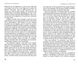 La fabrication de l'information                                                                    L'idéologie de la communication

États-Unis ou en Angleterre, ce sera le sexe, alors que           leur cache tout. Il s'est enclenché là une spirale d'impuis-
les Français vont en rire. Avec l'argent en revanche, les         sance et de frustration. Plus la presse brandit sa lumière,
réflexes s'inversent. Cela ne suffit pourtant pas. En             plus le reste du monde se plaint de l'obscurité.
France, le coup de grâce viendra s'il est prouvé que                  Dans les rédactions, le scandale dans les scandales
Roland Dumas s'est enrichi illégalement et l'a nié. Et en         éclate généralement lorsqu'un responsable «met son nez»
Autriche, l'ancien chancelier Kurt Waldheim a dû se reti-         dans les dossiers. Dans toutes les rédactions du monde,
rer non pour avoir appartenu à l'ex-parti nazi, mais pour         il y a eu un jour l'«ami» d'un directeur qui a appelé,
s'en être caché.                                                  pour lui demander comme un service d'être épargné
    L'affaire Lewinski reste l'exemple le plus pur de la          dans le cadre d'une enquête. Cela arrive, mais sans
tragi-comédie qui s'est exclusivement jouée sur le terrain        doute bien plus rarement que ne l'imaginent les lecteurs.
de la représentation. Bill Clinton a eu des relations             Ce qu'ils ne peuvent en revanche mesurer est l'indigna-
sexuelles avec une stagiaire, puis il a menti sur ce point.       tion absolue que ces pressions déclenchent à l'intérieur
Il est d'abord condamné à la peine suprême, s'expliquer à         d'une rédaction : hurlements contre la censure, menaces
la télévision. Jusque-là, seuls ses pairs, la classe politique,   de grèves diverses ou de démission. Le climat autour de
médiatique et judiciaire, ont mené la danse. Les uns l'ont        ces dossiers est devenu si volatil que le secteur « affaires »
dénoncé et accusé, d'autres l'ont défendu, mais tout a eu         est désormais un casse-tête pour beaucoup de chefs de
lieu dans le huis clos du monde de la communication.              service. Si ceux-ci jugent un article incompréhensible, un
Aucune banderole ne s'est déployée, aucune mobilisation           dossier mineur ou une enquête mal ficelée, ils auront
citoyenne ne s'est formée spontanément, dans un sens ou           beaucoup de mal à convaincre leurs journalistes de leur
dans l'autre. Faute de réaction du peuple réel, on a fait         sincérité. Ils seront généralement soupçonnés (avec plus
alors lever le peuple virtuel. En avant, les sondages.            ou moins de bonne foi) de vouloir étouffer l'enquête.
Chaque Américain isolé s'est transformé en un pourcen-                Pour leur malheur, les grincheux sont faciles à
tage destiné à soutenir ou non le président.                      éconduire. Face aux accusations, les journalistes peuvent
    Loin d'éliminer l'opacité, cette quête de la transpa-         le front haut protester de leur bonne volonté. Ils publient
rence absolue la potentialise, créant des zones entières          généralement ce qu'ils savent, enquêtent comme ils peu-
d'ombre et d'incompréhension. La presse révèle des                vent. Ils brandissent les documents, les dates. Tant qu'ils
affaires comme elle ne l'a sans doute jamais fait dans le         galoperont dans la même course à la transparence, les
passé. Tant mieux. Les lecteurs sont certainement infor-          râleurs et les sceptiques se condamneront eux aussi à
més sur leurs dirigeants mieux que jamais. Le paradoxe            s'épuiser derrière un leurre, un fantasme.
reste qu'ils semblent n'en ressentir aucune satisfaction.             Ils ne croient pourtant pas si bien dire, en parlant de
Loin d'être repus lorsque de nouvelles révélations sont           ténèbres. L'intolérance à l'obscurité, loin de l'éliminer,
servies, ils font la moue et crient encore plus fort qu'on        produit ce monde d'opacité et de violence croissante,

74                                                                                                                            75
 