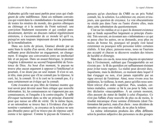 La fabrication de l'information                                                                             Le signal d'alarme

d'admettre qu'elle vaut aussi parfois pour ceux qui s'indi-    pensera qu'un chercheur du CNRS ou un prix Nobel
gnent de cette indifférence. Ainsi ces militants convain-      connaît, lui, la solution. La cohérence est, encore et tou-
cus qui voient dans la « mondialisation » la cause profonde    jours, une question de croyance. Le vrai obscurantisme
de toutes les misères du monde, des guerres ethniques          ne réside pas dans l'une ou l'autre d'entre elles, mais
au chômage et à la montée du Front national: une               dans cette substitution du questionnement.
conviction finalement rassurante et qui conduit para-              C'est sur les médias et ce à quoi ils donnent existence
doxalement, derrière un discours radical régulièrement         que se fonde aujourd'hui largement ce principe d'auto-
entretenu, à s'accommoder de ce monde tel qu'il va,            rité. Très souvent, en écoutant aux « informations » ce qui
puisqu'on sera toujours impuissant devant la puissance         se passe chez les autres, on se demande, avec plus ou
de la mondialisation.                                          moins de bonne foi, pourquoi tel peuple s'est laissé
    Dans ses écrits de prison, Gramsci aborde par un           exterminer ou pourquoi telle personne tolère certaines
autre biais le mythe d'un savoir, d'une information enfin      réalités. À leur place, pensons-nous, nous ne l'aurions
suffisante pour déclencher un engagement, un change-           pas accepté et chacun se découvre soudain des trésors
ment. Il imagine une conversation entre un intellectuel        de lucidité et d'énergie.
laïc et un paysan. Dans un assaut théorique, le premier            Mais dans ces cas-là, nous nous plaçons en spectateur
s'ingénie à démontrer au second l'impossibilité de l'exis-     face à l'événement, oubliant que l'insupportable en soi
tence de Dieu. Au bout d'un moment, le paysan ne               n'existe pas : le fil du quotidien est suffisamment résistant
trouve plus aucun argument à opposer à l'intellectuel et       pour éviter toute rupture. La réalité peut devenir dure,
pourtant, il ne doute pas un seul instant. Il n'est ni sot,    inquiétante, mais la déchirure, ce moment dans lequel il
ni têtu, mais pense que s'il ne connaît pas la réponse, le     faut s'engager ou non, n'est jamais repérable par un
curé, lui, la connaît. Et si le curé ne la connaît pas, il y   signe envoyé de l'extérieur. Ainsi, nous vivons avec les
aura certainement un évêque qui la connaît.                    épidémies, la vieillesse, la mort, parce qu'elles nous sem-
    Cette évocation un peu libre de Gramsci montre que         blent relever d'un ordre supérieur. Puis, soudain, cer-
tout savoir peut devenir aussi bien critique que nouvelle      taines maladies, comme ce fut le cas pour le Sida, vont
information. Ici, les connaissances ne s'opposent pas aux      être déclarées «inacceptables». À un certain moment,
connaissances, ni l'enquête à la contre-enquête. Il suffit     elles passent du statut de fatalité à celui d'injustice. Ce
d'évoquer tacitement dans sa tête un principe d'autorité       n'est pas l'affaire d'une nouvelle de plus ou de moins, le
pour que naisse un effet de vérité. De la même façon,          résultat mécanique d'une somme d'éléments (dont l'in-
si un rationaliste se trouve face à l'évidence d'un phé-       formation fait partie), mais d'un choix : nous décidons de
nomène « surnaturel », sa croyance en la science ne sera       remettre en cause une réalité, de ne plus la tolérer.
pas ébranlée parce qu'il ne trouve pas de réponse carté-           La même information produira des effets différents
sienne à lui opposer. Comme le paysan de Gramsci, il           selon la position subjective des personnes ou des groupes

100                                                                                                                      101
 