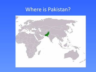 Where is Pakistan?
 