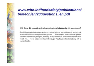 www.who.int/foodsafety/publications/
biotech/en/20questions_en.pdf
 