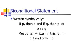 Biconditional Statement Written symbolically: If p, then q and if q, then p. or p    q Most often written in this form: p if and only if q. 