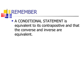 REMEMBER A CONDITIONAL STATEMENT is equivalent to its contrapositive and that the converse and inverse are equivalent. 