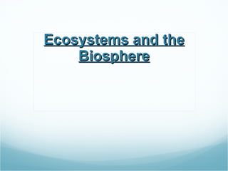 Ecosystems and the Biosphere 