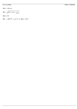 Prof. Luiz Salles FÍSICA – ENERGIA
123. v = 1,981 m/s
124.
1
2 2cos
cos
v gR
 
    
 
125. d = 0,6l
126. 2
/ 2v gx l ; / 2a gx l ; 2
( ) 2 /N Mgx l x l 
 