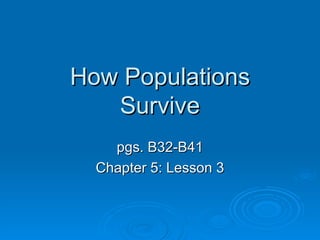 How Populations Survive pgs. B32-B41 Chapter 5: Lesson 3 