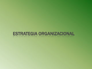 ESTRATEGIA ORGANIZACIONAL
 