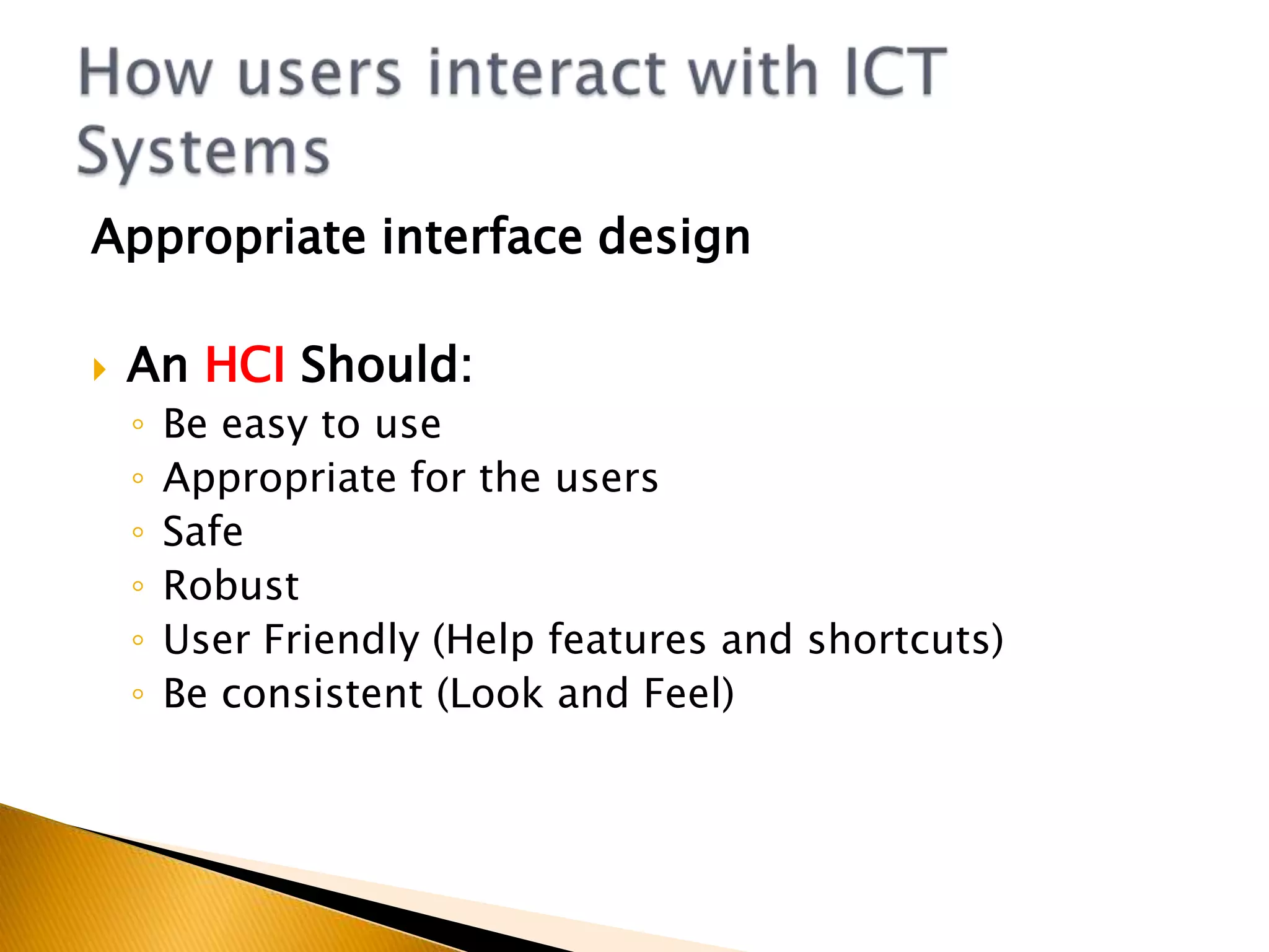 Appropriate interface designMost ICT Systems involve human interaction at some pointHow users interact with ICT Systems