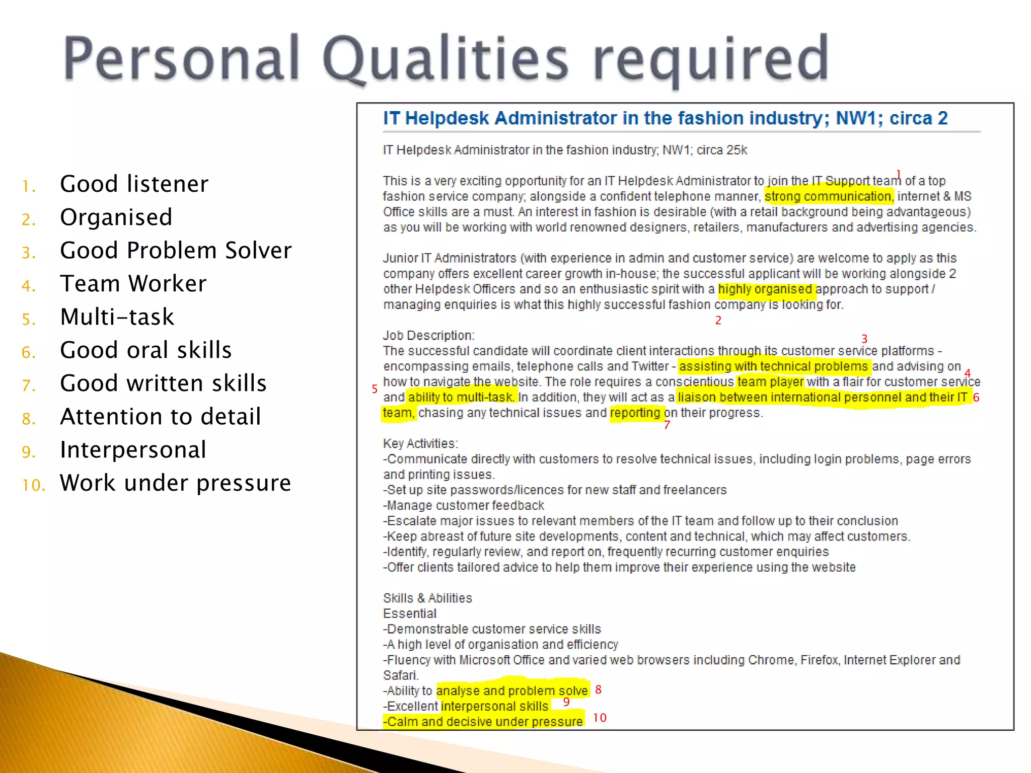 Personal Qualities requiredIntegrityGood Problem SolverGood ListenerTeam WorkerAttention to detailOrganisedWork under pressureGood Oral and writing skillsAttention to detail123456, 7889