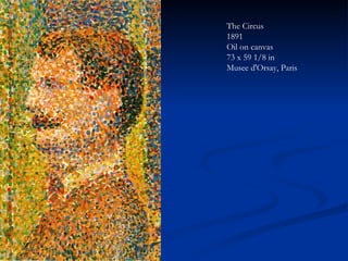 The Circus 1891 Oil on canvas 73 x 59 1/8 in Musee d'Orsay, Paris  