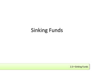 2.3  Sinking Funds2.3  Sinking Funds
Sinking Funds
 