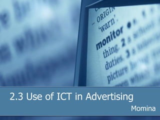 2.3 Use of ICT in Advertising
                            Momina
 