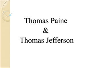 Thomas Paine
      &
Thomas Jefferson
 