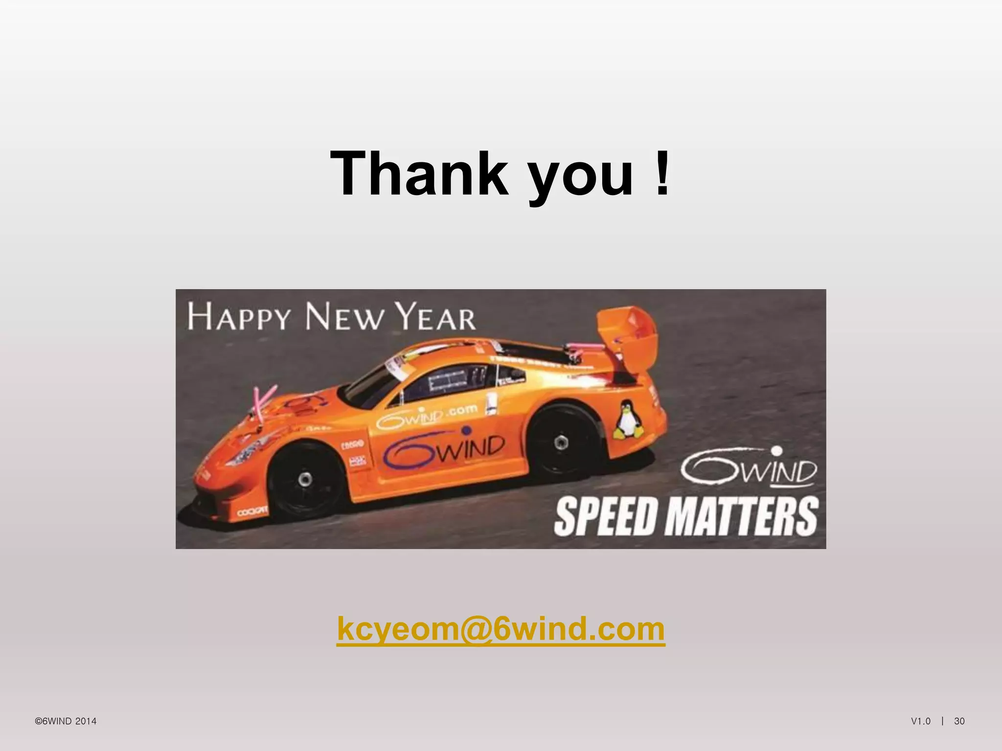 V1.0 | 30©6WIND 2014
Thank you !
Speed Matters
kcyeom@6wind.com
 