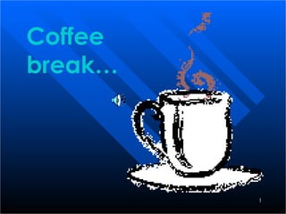 Coffee break… 