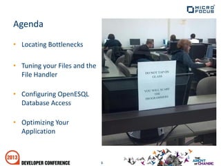 • Locating Bottlenecks
• Tuning your Files and the
File Handler
• Configuring OpenESQL
Database Access
• Optimizing Your
Application
3
Agenda
 