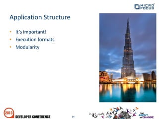• It’s important!
• Execution formats
• Modularity
31
Application Structure
 