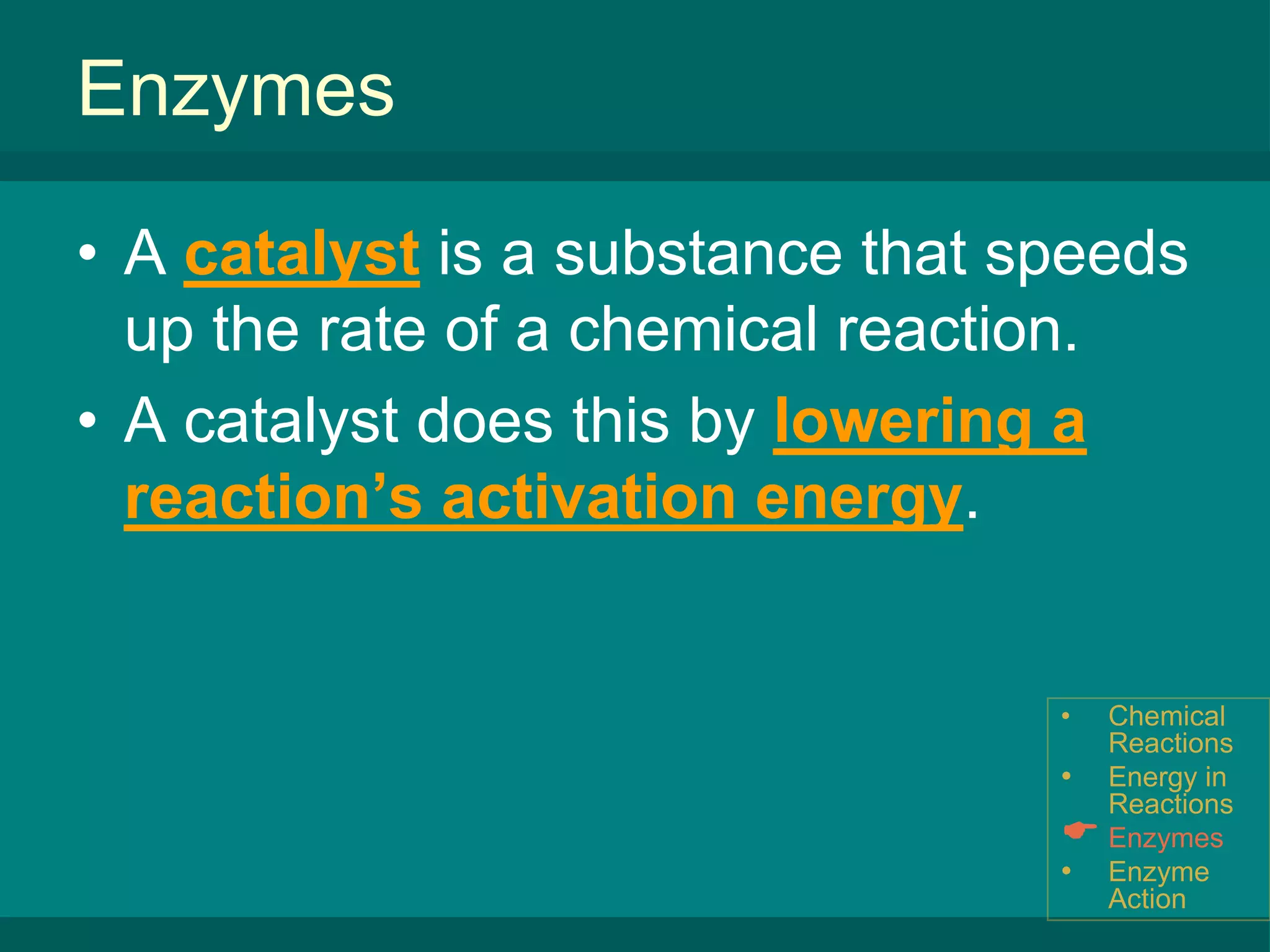 Enzyme ActionEnergy in ReactionsRecall (from 2 minutes ago) thatReactants are the elements or compounds that enter into (begin) a chemical reaction.Products are the elements or compounds that are produced by (result from) a chemical reaction.Chemical Reactions