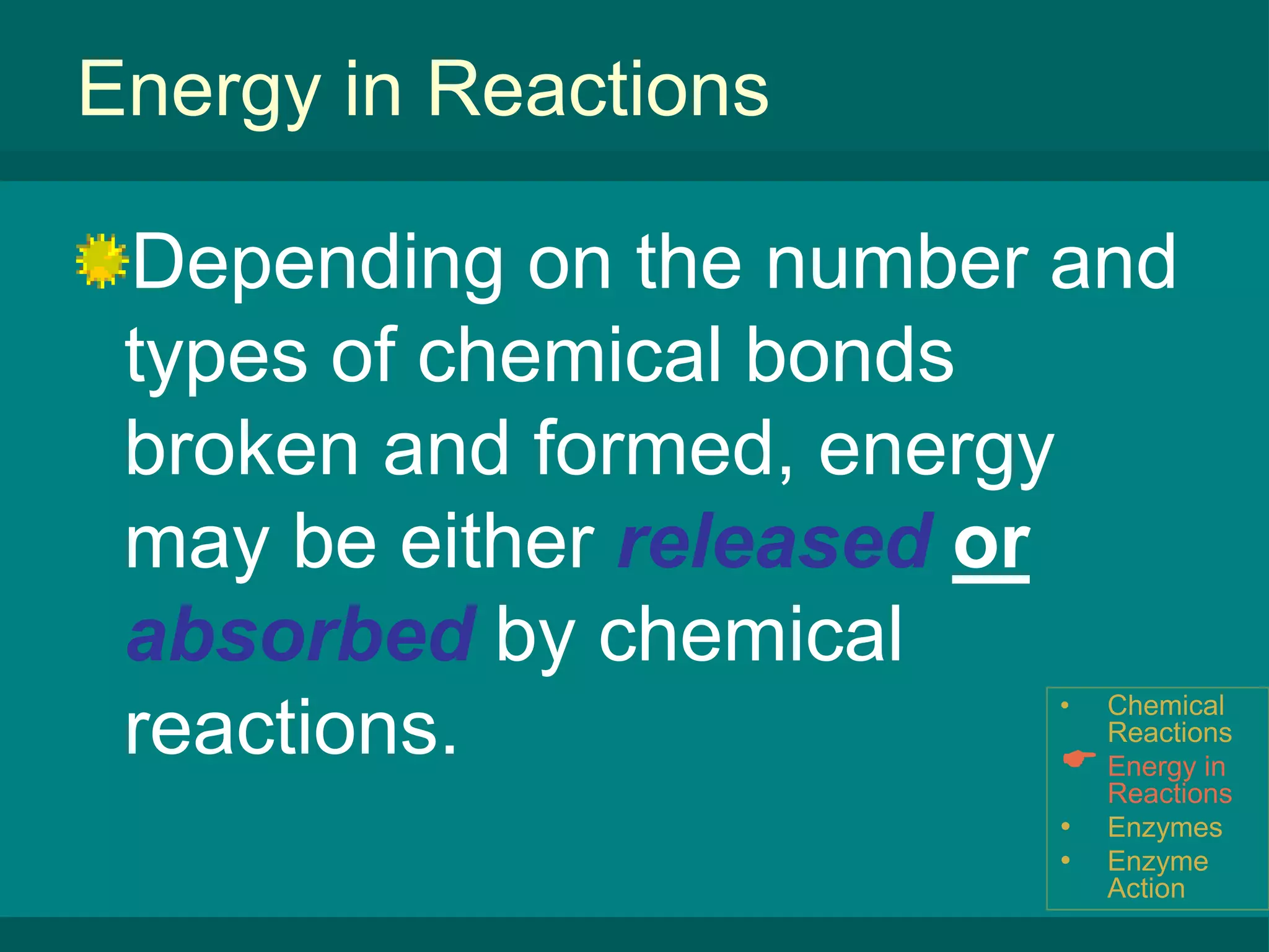 Enzyme ActionChemical ReactionsParts of a reactionReactants are the elements or compounds that enter into (begin) a chemical reaction.Products are the elements or compounds that are produced by (result from) a chemical reaction.Reactants ProductsChemical Reactions