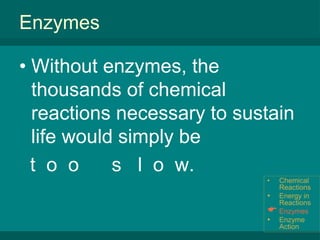 Enzyme ActionEnergy in ReactionsIf the reactants (the starting conditions) have more energy than the products (the ending conditions), then energy is released (also known as an exothermic reaction).Chemical Reactions