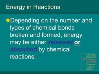Enzyme ActionChemical ReactionsParts of a reactionReactants are the elements or compounds that enter into (begin) a chemical reaction.Products are the elements or compounds that are produced by (result from) a chemical reaction.Reactants ProductsChemical Reactions