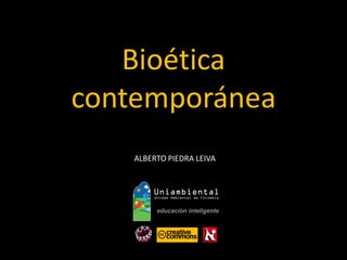 Bioéticacontemporánea 
ALBERTO PIEDRA LEIVA  