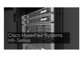 54
Cisco HyperFlex Systems
HX-Series
 