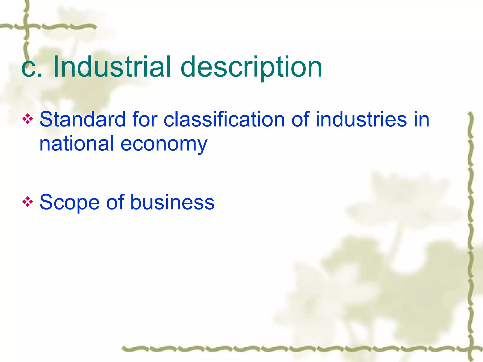 c. Industrial description Standard for classification of industries in national economy Scope of business 
