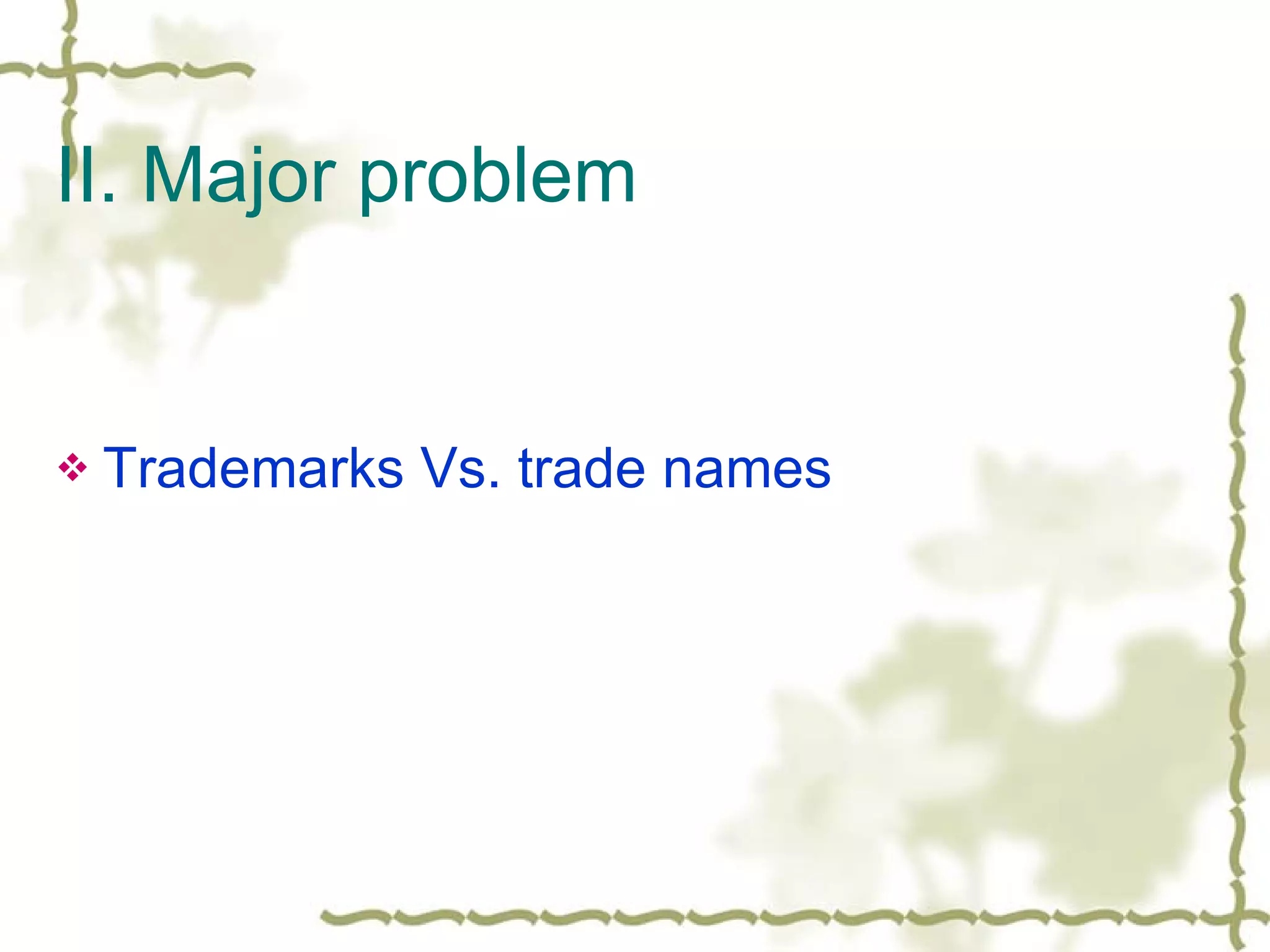 II. Major problem Trademarks Vs. trade names 
