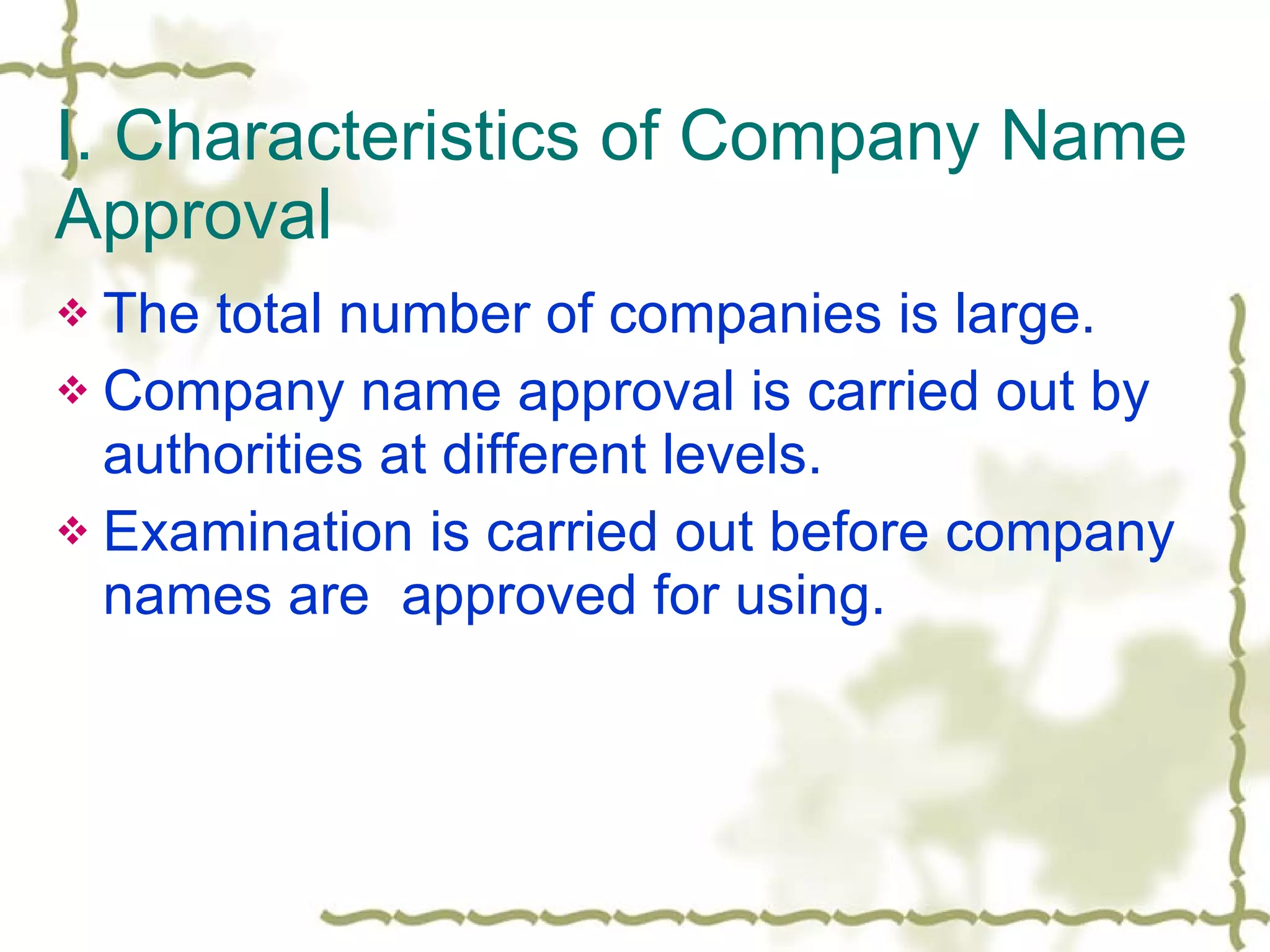 I. Characteristics of Company Name  Approval The total number of companies is large. Company name approval is carried out by authorities at different levels. Examination is carried out before company names are  approved for using. 