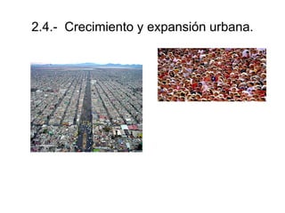 2.4.- Crecimiento y expansión urbana.
 