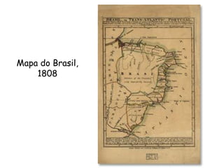 Mapa do Brasil,
1808
 