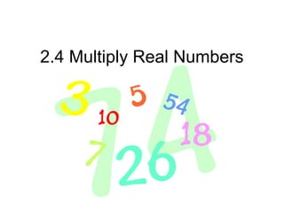 2.4 Multiply Real Numbers
 