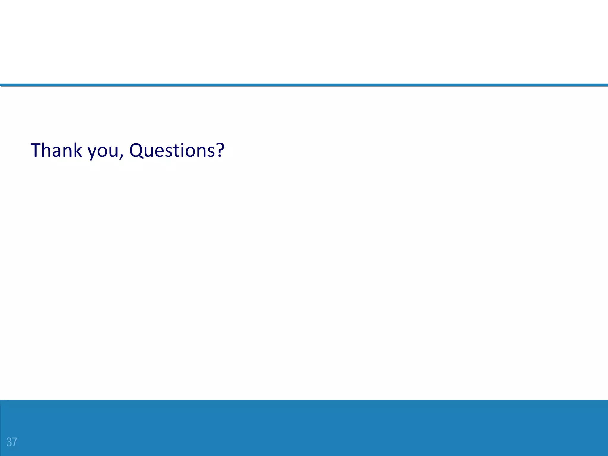 37
Thank you, Questions?
 