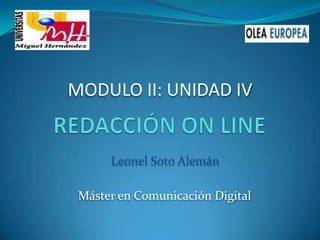MODULO II: UNIDAD IV


      Leonel Soto Alemán

 Máster en Comunicación Digital
 