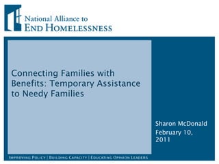 Connecting Families with Benefits: Temporary Assistance to Needy Families Sharon McDonald February 10, 2011 