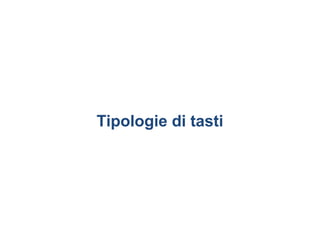 Tipologie di tasti
 
