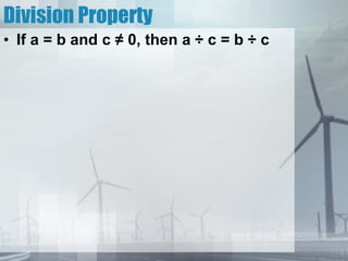 Division Property If a = b and c ≠ 0, then a ÷ c = b ÷ c