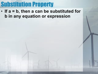 Substitution Property If a = b, then a can be substituted for b in any equation or expression