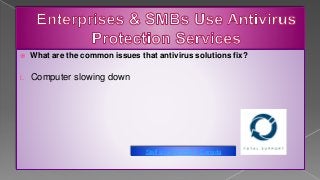  What are the common issues that antivirus solutions fix?
i. Computer slowing down
Staff as a Service in Canada
 