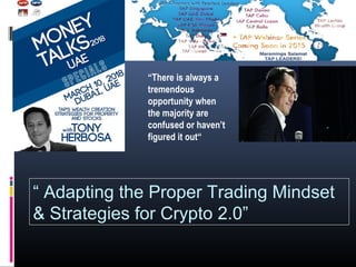 “ Adapting the Proper Trading Mindset
& Strategies for Crypto 2.0”
“There is always a
tremendous
opportunity when
the majority are
confused or haven’t
figured it out“
 