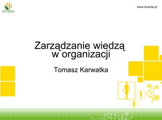 Zarządzanie wiedzą  w organizacji Tomasz Karwatka 