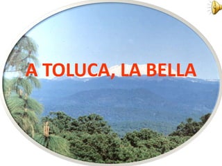 A TOLUCA, LA BELLA 