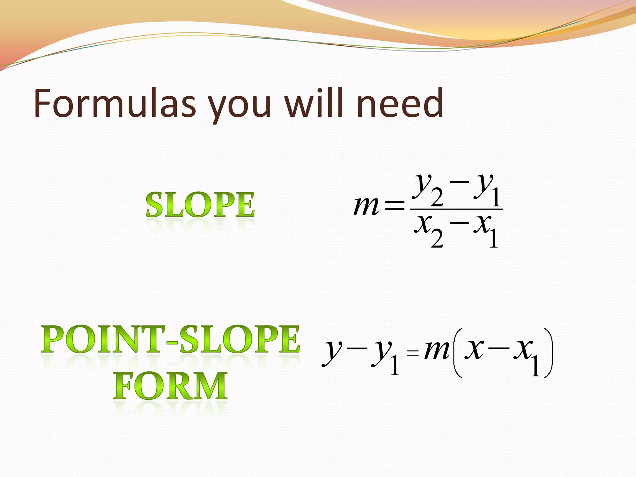 Formulas you will needSlopePoint-SlopeForm